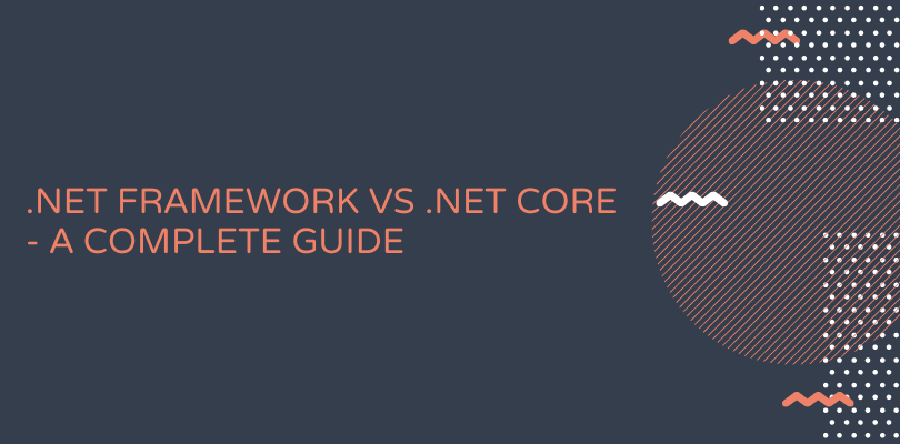 NET-Framework-Vs-.NET-Core_-A-complete-Guide